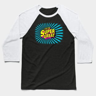 You're Super Great Baseball T-Shirt